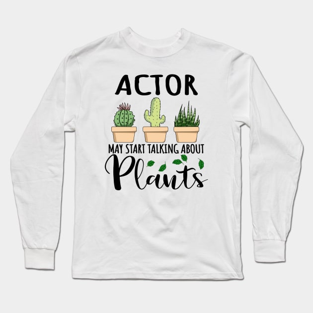 Actor May Start Talking About Plants Long Sleeve T-Shirt by jeric020290